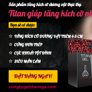 Gel Titan Nga và những sai lầm của Nam giới giá sỉ