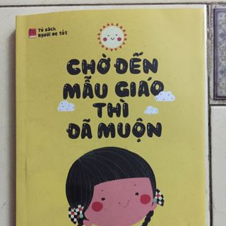 SÁCH - CHỜ ĐẾN MẪU GIÁO THÌ ĐÃ MUỘN