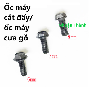 Ốc máy cắt đẩy máy cưa gộ 6-7-8mm
