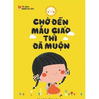 bán sỉ sách Chờ Đến Mẫu Giáo Thì Đã Muộn
