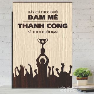 Tranh Treo Tường Văn PhòngTạo Động Lực Decor Trang Trí- Hãy Theo Đuổi Đam Mê Thành Công Sẽ Theo Đuổi Bạn giá sỉ