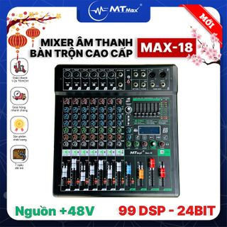 Mixer MTMAX MAX18 – 6 Dường Line Tích Hợp Nguồn 48V, 99 Hiệu Ứng DSP, Hát Livestream, Thu Âm, Karaoke Với Dàn Âm Thanh Gia Đình