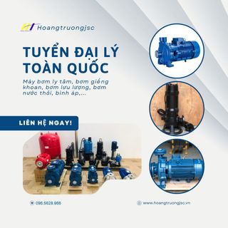 Bơm Hoàng Trường tuyển Đại lý, Nhà phân phối toàn quốc giá sỉ