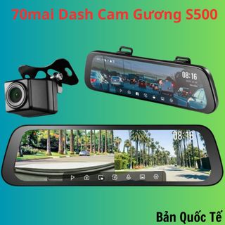 Camera hành trình gương 70mai S500 3K HDR, Bản quốc tế có tiếng việt , ghi hình 2 mắt trước sau.