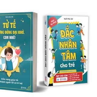 BỘ 2 CUỐN ĐẮC NHÂN TÂM CHO TRẺ VÀ TỬ TẾ NHƯNG ĐỪNG DẠI KHỜ CON NHÉ