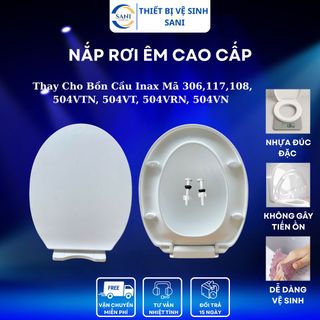 Nắp Đóng Êm Cho Bồn Cầu Inax Các Mã 306,117,108, 504VTN, 504VT, 504VRN, 504VN-Chống Ố-Chống Tia UV