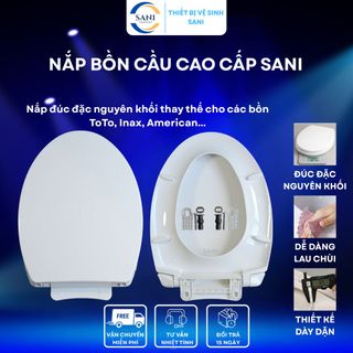 Nắp Bồn Cầu Rơi Êm - Đúc Đặc Nguyên Khối Cao Cấp SANI Thay Cho Các Bồn TOTO