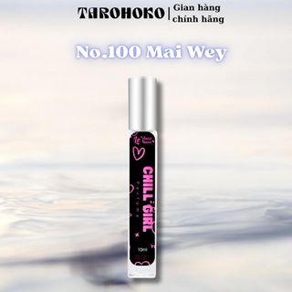 No.100 Mai Wey Chill Girl - Nước hoa nữ 10ml - 30ml siêu hot hit - Tarohoko