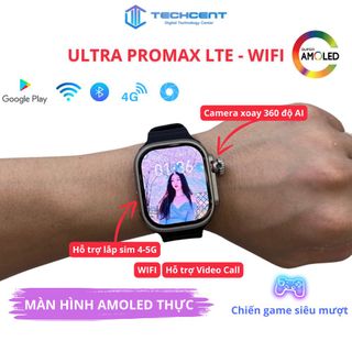 Đồng Hồ Thông Minh Android Lắp Sim 4G Pro Max Màn Hình AMOLED Siêu Tràn WIFI Tải APP Chơi Game