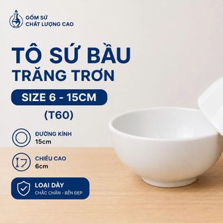 TÔ SỨ BẦU TRẮNG TRƠN LOẠI DÀY SIZE 6 - 15CM (T60)