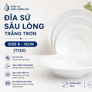 ĐĨA SỨ SÂU LÒNG TRẮNG TRƠN SIZE 6 - 15CM (T120)