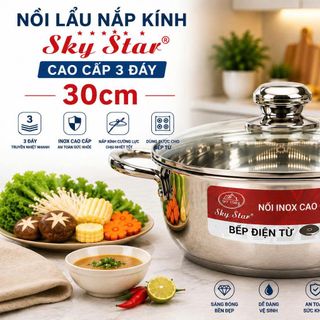 NỒI LẨU NẮP KÍNH 30cm CAO CẤP 3 ĐÁY SKY STAR