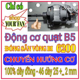 Động cơ quạt B5 bạc đạn, hàng Cty mới 100% chuyển hướng cơ, đã đóng bạc đạn AGA 6200-2RS/V3P5, 100% dây đồng, phe dày 25 mm, roto 46 mm, dùng thay thế cho quạt B5