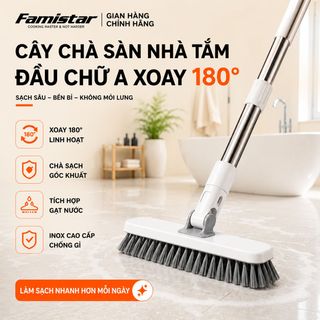 Cây Chà Sàn Nhà Tắm FAMISTAR inox bền bỉ thiết kế đầu chữ A xoay 180 độ cọ rửa linh hoạt, phân phối toàn quốc