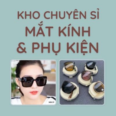 Kho Chuyên Sỉ Mắt Kính Và Phụ Kiện