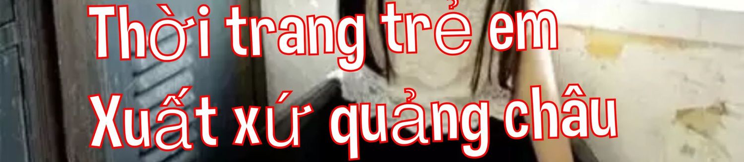 thời trang trẻ em Quảng châu