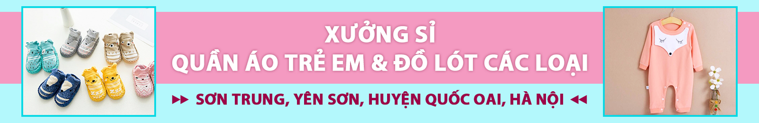 Xưởng sỉ quần áo trẻ em và đồ lót các loại
