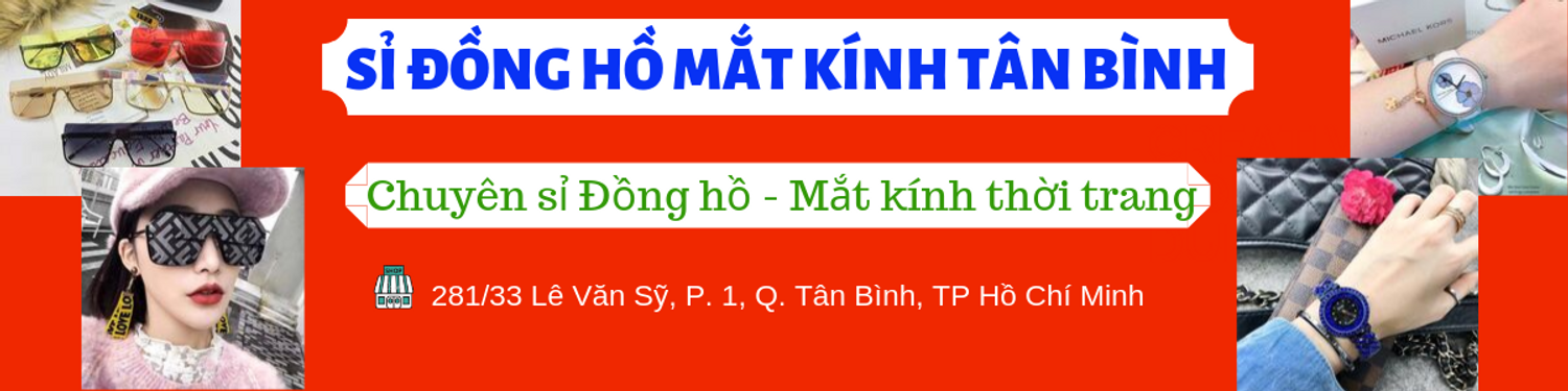 Sỉ Đồng Hồ Mắt Kính Tân Bình