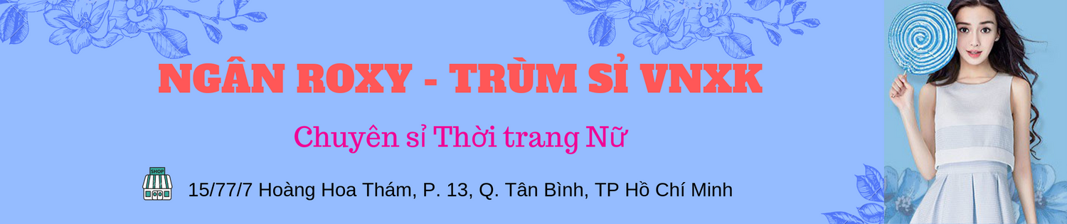 Ngân Roxy - Trùm Sỉ VNXK