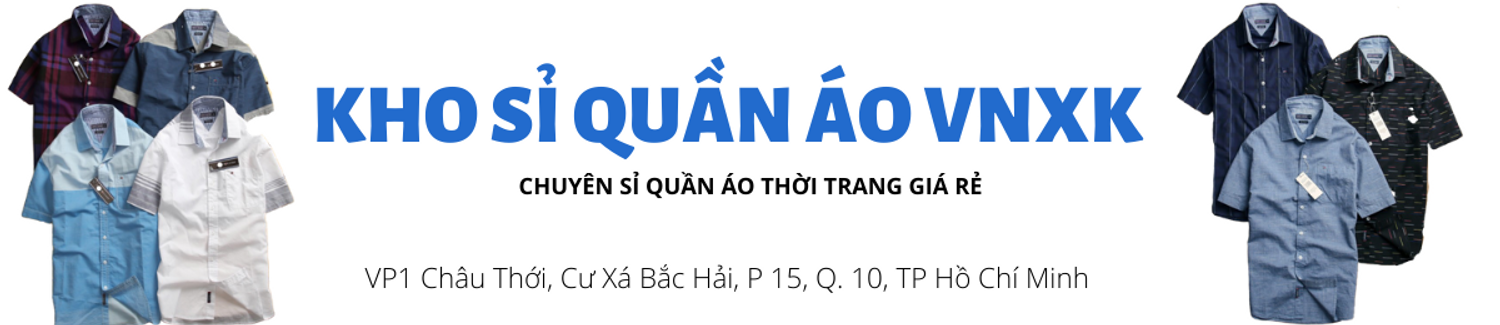 Kho Sỉ Quần Áo VNXK