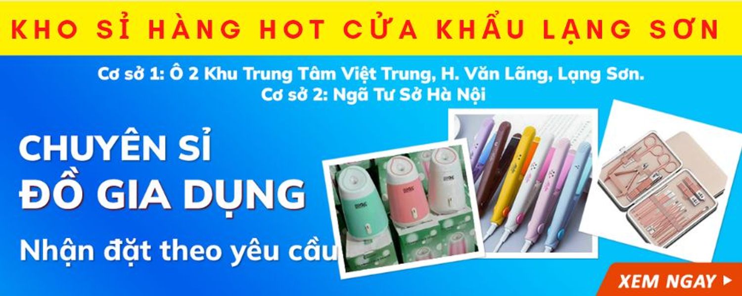 Kho Sỉ Hàng Hot Cửa Khẩu Lạng Sơn